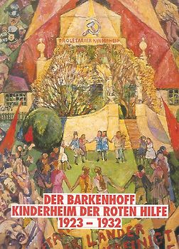 Der Barkenhoff - Kinderheim der Roten Hilfe 1923-1932