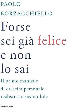 Forse sei già felice e non lo sai