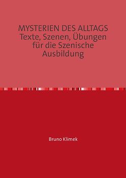 MYSTERIEN DES ALLTAGS Texte, Szenen, Übungen für die Szenische Ausbildung