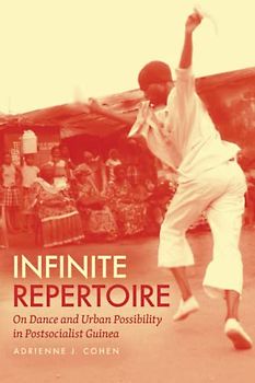 Infinite Repertoire: On Dance and Urban Possibility in Postsocialist Guinea