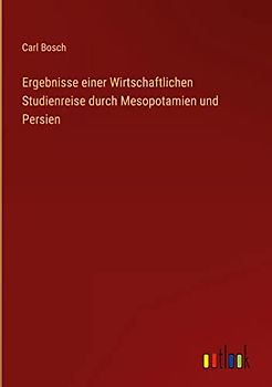 Ergebnisse einer Wirtschaftlichen Studienreise durch Mesopotamien und Persien