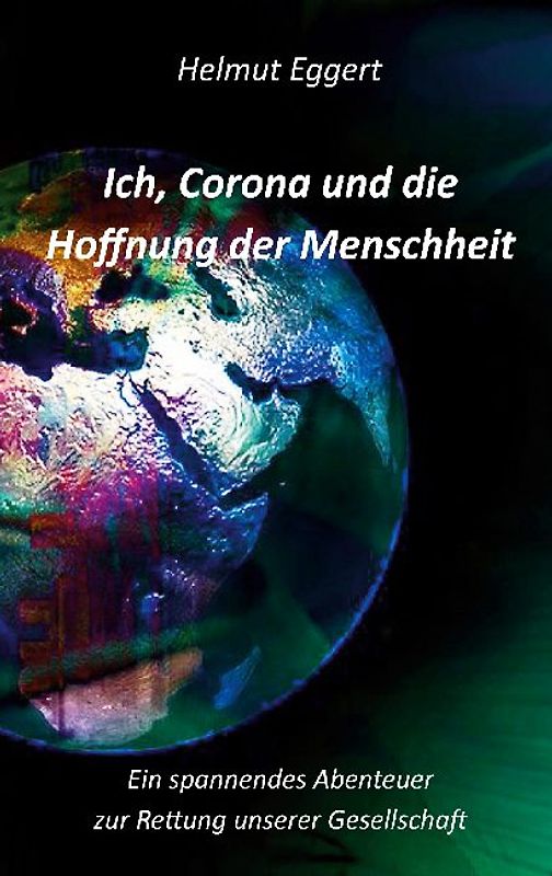 Ich, Corona und die Hoffnung der Menschheit