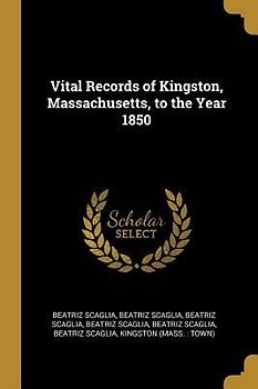 Vital Records of Kingston, Massachusetts, to the Year 1850