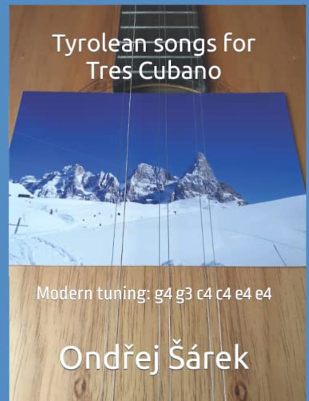 Tyrolean songs for Tres Cubano: Modern tuning: g4 g3 c4 c4 e4 e4