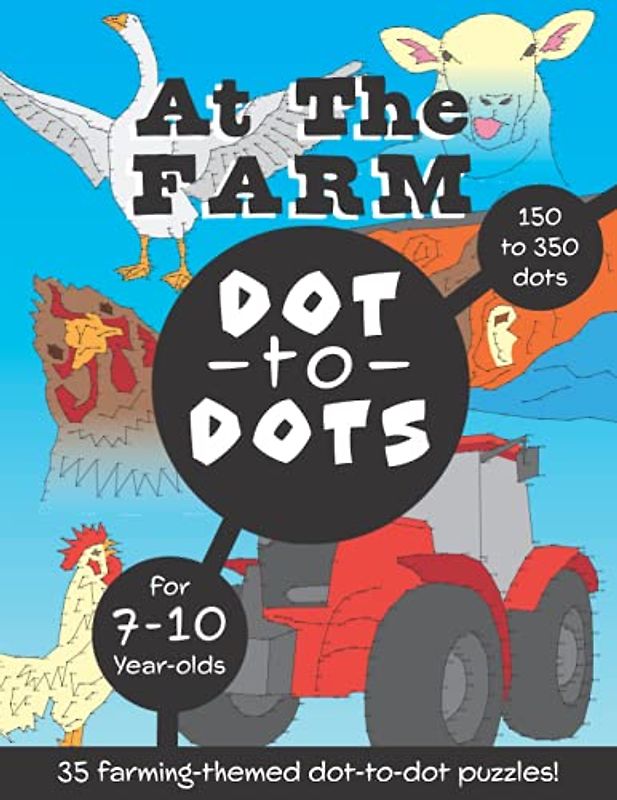 At the Farm Dot to Dots: 35 farming-themed dot-to-dots with 150 to 350 dots per puzzle!