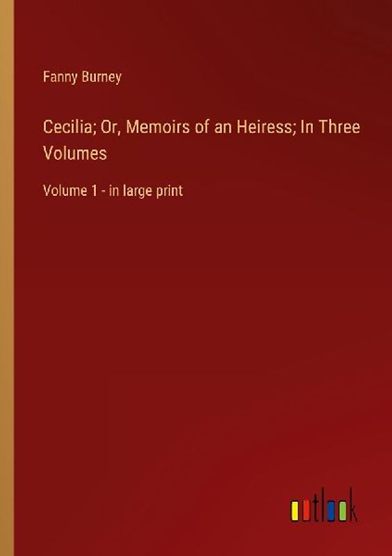 Cecilia; Or, Memoirs of an Heiress; In Three Volumes