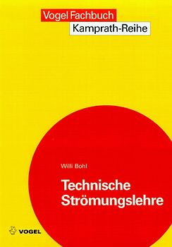 Technische Strömungslehre. Stoffeigenschaften von Flüssigkeiten und Gasen, Hydrostatik, Aerostatik, Inkompressible Strömungen, Kompressible Strömungen, Strömungsmesstechnik