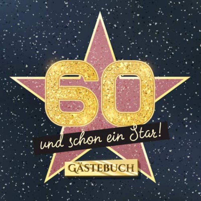 60 und schon ein Star: Gästebuch zum 60.Geburtstag - Geschenk für Mann oder Frau - 60 Jahre Hollywood Party Deko & Geschenke - Buch für Glückwünsche und Fotos der Gäste