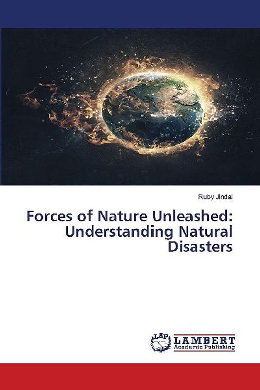Forces of Nature Unleashed: Understanding Natural Disasters