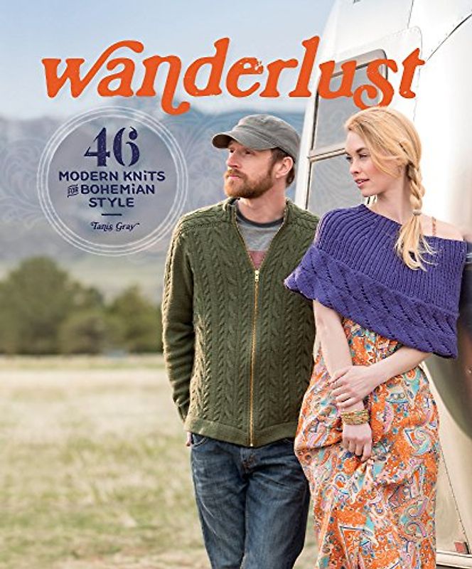 Wanderlust: 47 Modern Knits for Bohemian Style - Tanis Gray