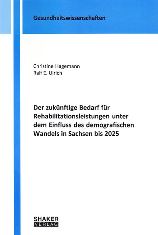Der zukünftige Bedarf für Rehabilitationsleistungen unter dem Einfluss des demografischen Wandels in Sachsen bis 2025