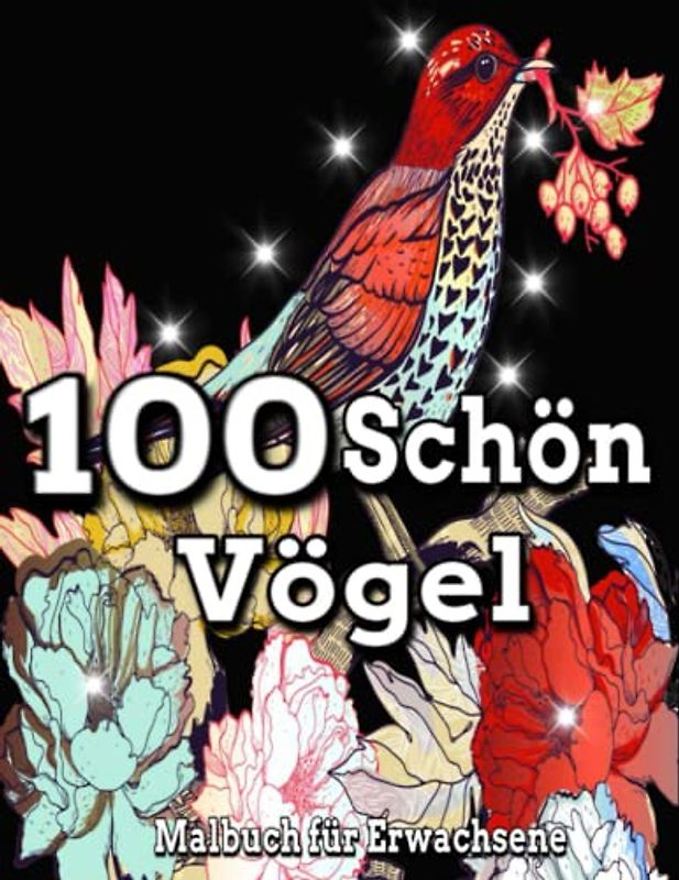 100 schön Vögel Malbuch für Erwachsene: Ein erwachsenes Vogel-Malbuch / friedliche Blumenvögel, tolles Geschenk für Erwachsene, / schöne Vögel, Malbuch / 100 Seiten, 8,5 x 11, Großdruck