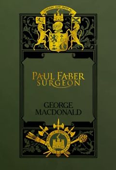Paul Faber, Surgeon: Sunrise Centenary Editions of The Works of George MacDonald : Novels vol 9