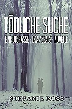 Tödliche Suche: Eine DeGrasse-LKA/SEALs-Novelle - Stefanie Ross