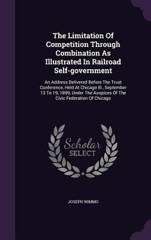 The Limitation Of Competition Through Combination As Illustrated In Railroad Self-government