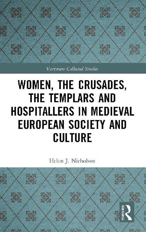Women, the Crusades, the Templars and Hospitallers in Medieval European Society and Culture