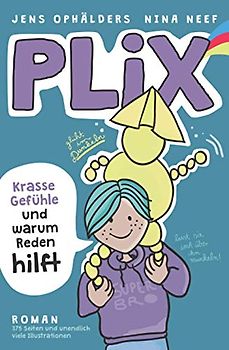 PLIX: Ein Kinderroman über Gefühle, Kommunikation und das Potential, das in jedem von uns steckt, verpackt in eine packende Abenteuergeschichte (Das ... und Mädchen im Alter von 9 - 15 Jahren)