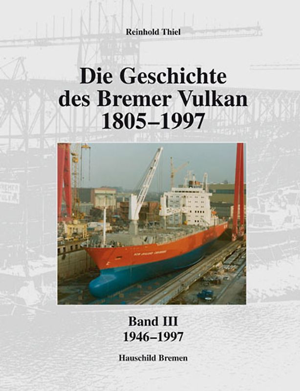 Die Geschichte des Bremer Vulkan 1805-1997. Band III 1946-1997