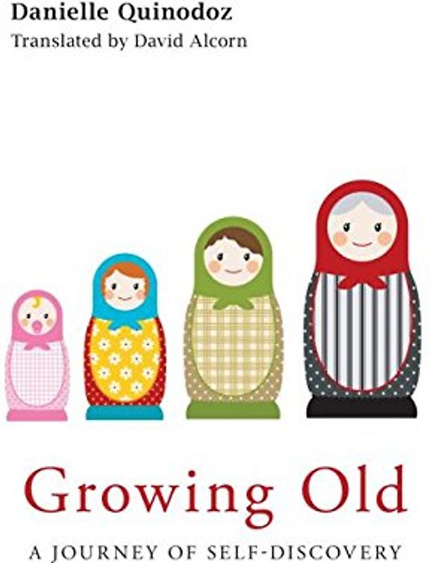 Growing Old: A Journey of Self-Discovery - Quinodoz, Danielle