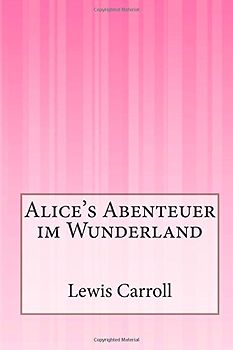 Alice's Abenteuer im Wunderland - Carroll, Lewis