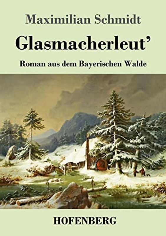 Glasmacherleut': Roman aus dem Bayerischen Walde
