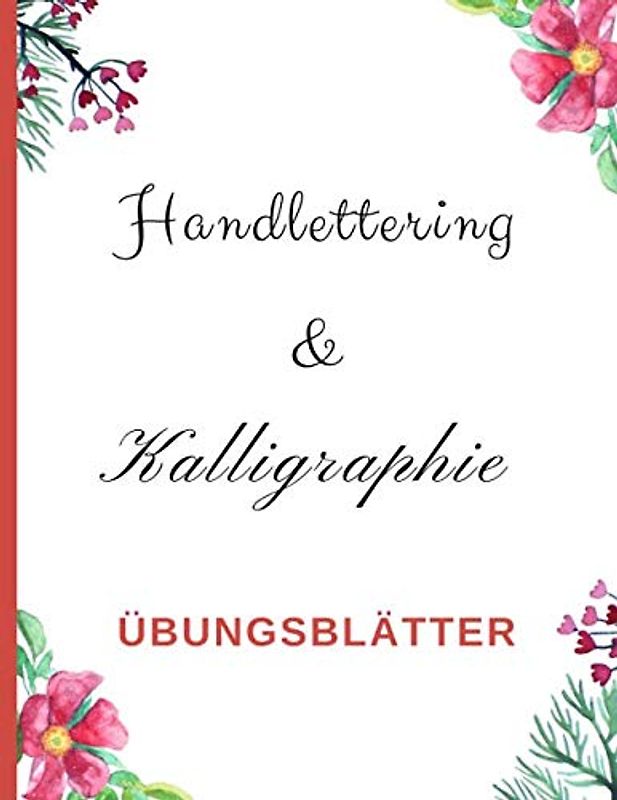Handlettering & Kalligraphie Übungsblätter: Übungsheft mit Blanko Vorlagen zum Lernen und Üben von Schönen Alphabeten, Schriften und Buchstaben