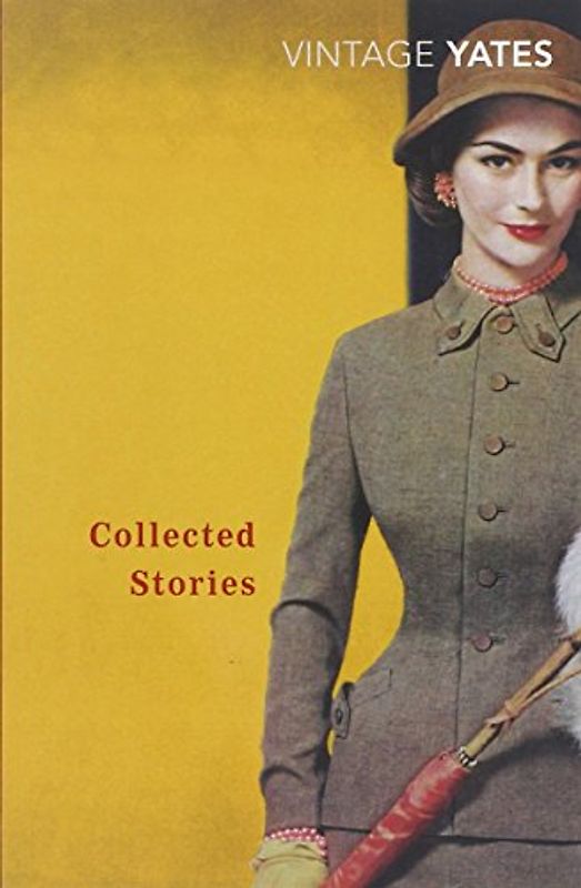 The Collected Stories of Richard Yates (Vintage Classics) - Richard Yates