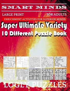 Smart Minds -Variety 10 Different Puzzle Book For Adults: Ultimate Variety Puzzles Large-Print Word Search, Word Maze .Word Spiral ,Word Angles, ... Crossword And Sudoku Easy , Medium And Hard