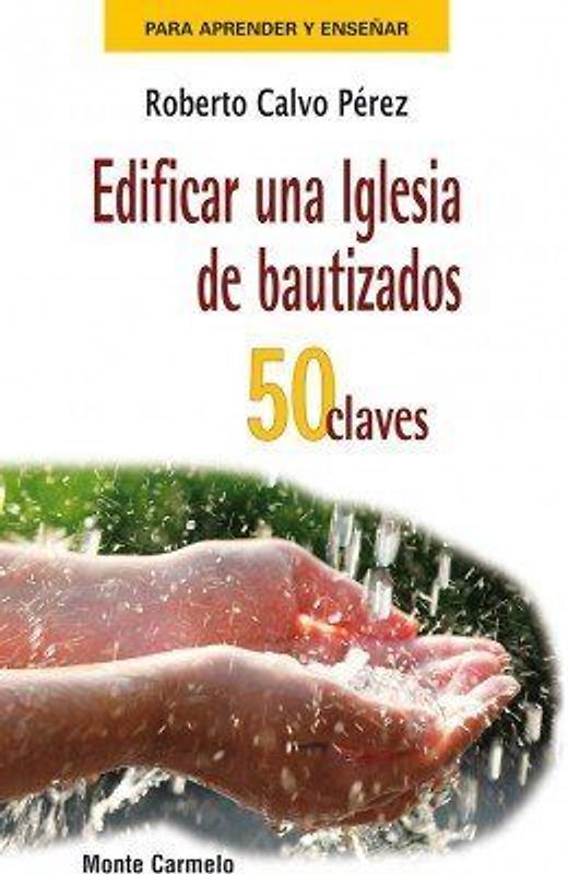 Edificar una iglesia de bautizados : 50 claves