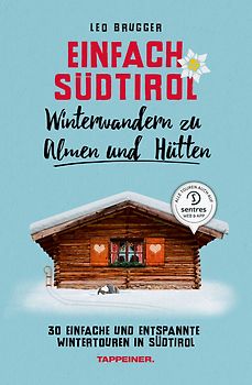 Einfach Südtirol: Winterwandern zu Almen und Hütten