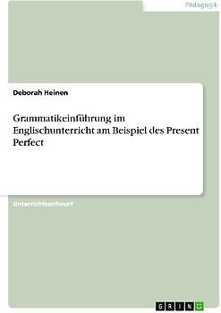 Grammatikeinführung im Englischunterricht am Beispiel des Present Perfect