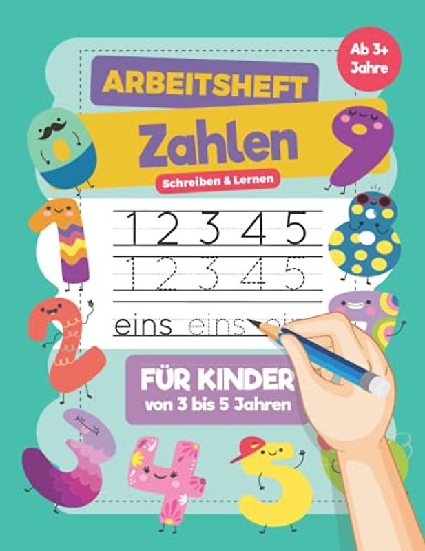 Zahlen Schreiben und Lernen Arbeitsheft für Kinder von 3 bis 5 Jahren: Ein Arbeitsheft für Kinder wo sie Zahlen lernen durch schreiben, zeichnen und malen