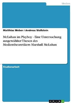 McLuhan im Playboy - Eine Untersuchung ausgewählter Thesen des Medientheoretikers Marshall McLuhan