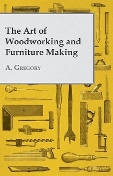 The Art of Woodworking and Furniture Making