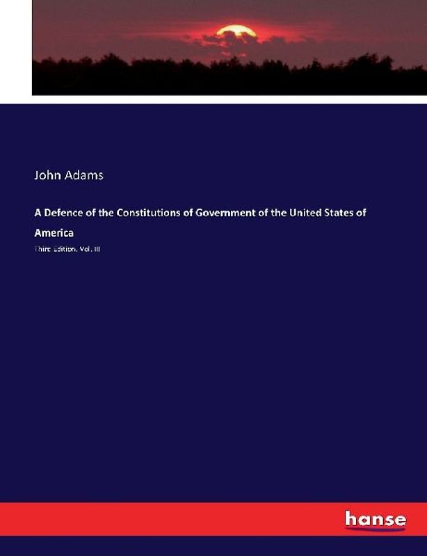 A Defence of the Constitutions of Government of the United States of America