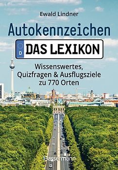 Autokennzeichen - Das Lexikon. Wissenswertes, Quizfragen und Ausflugsziele zu 770 Orten. Für die ganze Familie