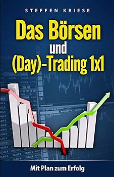 Das Börsen und (Day) - Trading 1x1: Mit Plan zum Erfolg