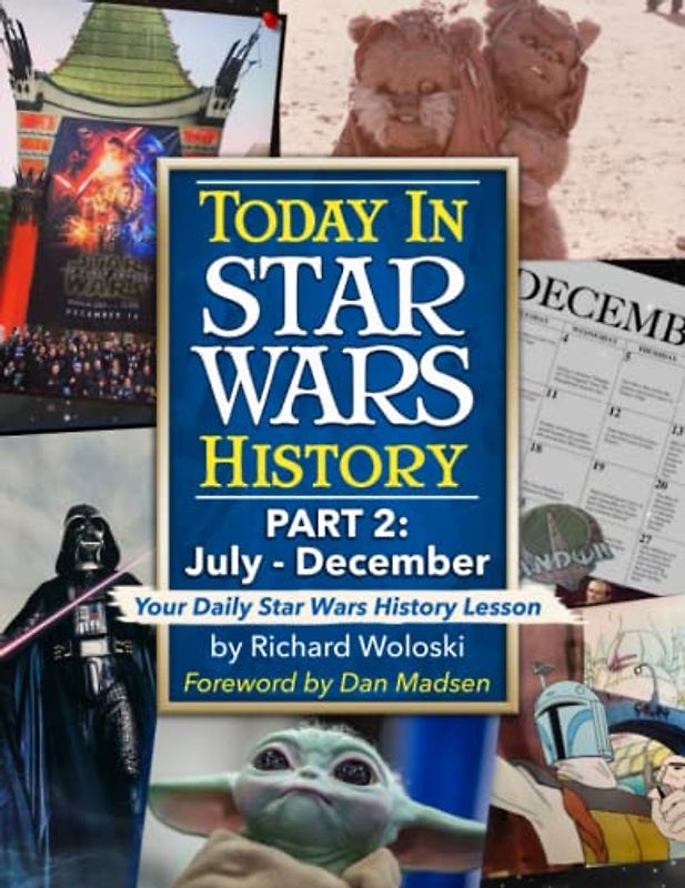 Today in Star Wars History: Part 2 - July through December (Today in Star Wars History - The Series, Band 2)