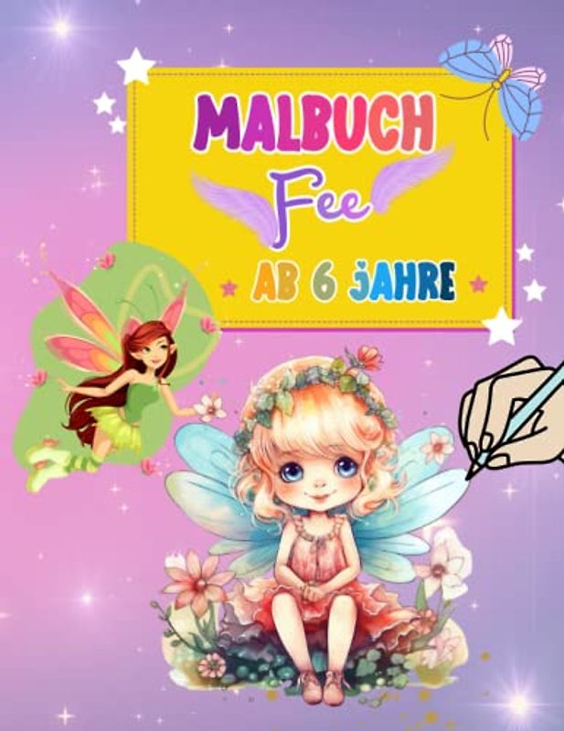 Malbuch Fee ab 6: Wunderschöne Feenmotive zum Ausmalen ab 6 Jahren, die im Kinderzimmer aufgehängt werden können. Tolles Geschenk!
