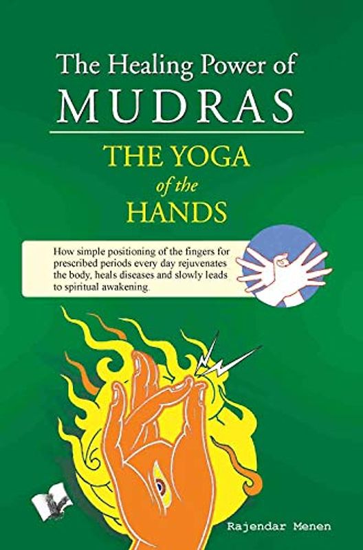 The Healing Power of Mudras: Juggling, Crossing & Compressing Fingers in Ways Illustrated for Healing and Health