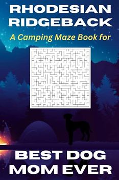 Rhodesian Ridgeback, a Camping Maze Book for Best Dog Mom Ever: 120 Challenging Puzzles for Mental Exercise, Stress Relief, Mind Relaxing Mazes for Pooch Mothers