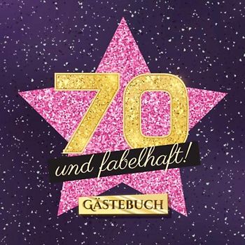 70 und fabelhaft: Gästebuch zum 70.Geburtstag für Frauen - 70 Jahre Frau - Geschenk & Deko - Buch für Glückwünsche und Fotos der Gäste