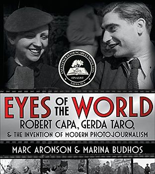 Eyes of the World: Robert Capa, Gerda Taro, and the Invention of Modern Photojournalism