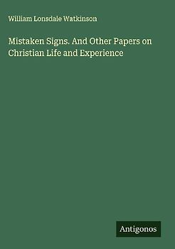 Mistaken Signs. And Other Papers on Christian Life and Experience