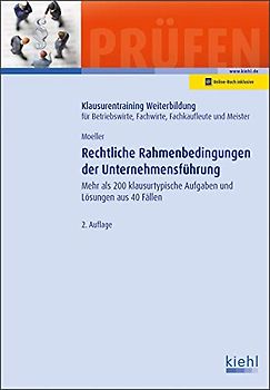 Rechtliche Rahmenbedingungen der Unternehmensführung: Mehr als 200 klausurtypische Aufgaben und Lösungen aus 40 Fällen. (Klausurentraining ... Fachwirte, Fachkaufleute und Meister)