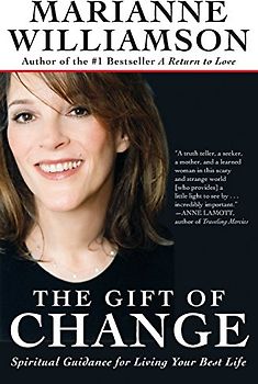 The Gift of Change: Spiritual Guidance for Living Your Best Life - Williamson, Marianne