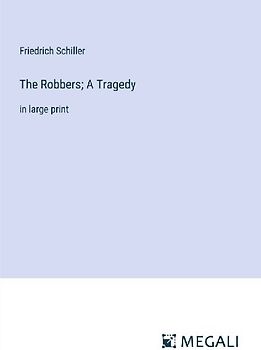 The Robbers; A Tragedy