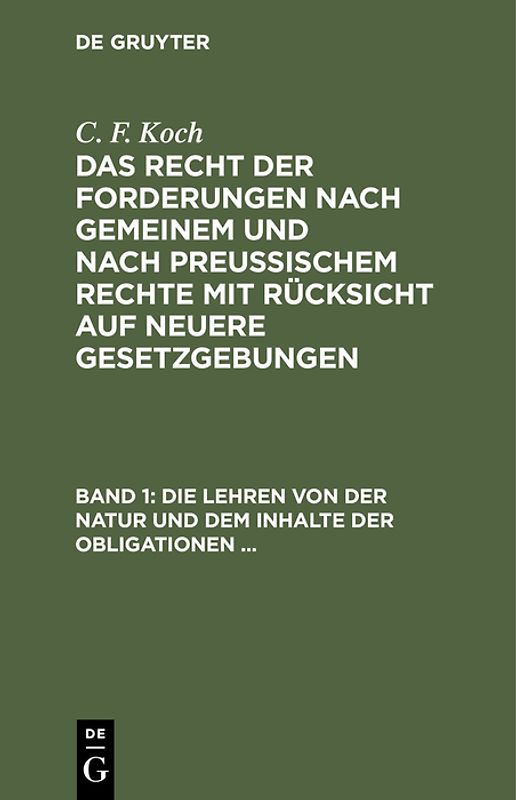 Die Lehren von der Natur und dem Inhalte der Obligationen (Arten der Obligationen, Geldobligationen, Zinsen, Schadensersatz, und Interesse, Casus, Dolus, Culpa, Mora, Beschränkung des Objekts [Moratorium, cessio bonorum, beneficium compententiae), ...