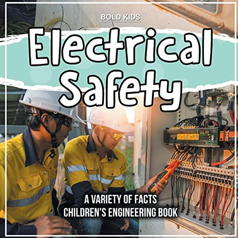 Electrical Safety | A Variety Of Facts | Children's Engineering Book