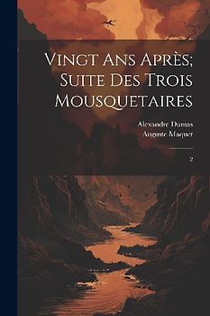Vingt ans après; suite des Trois mousquetaires: 2